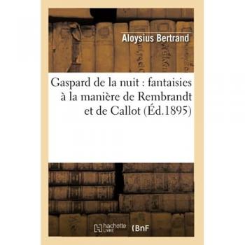 Gaspard de la nuit : fantaisies à la manière de Rembrandt et de Callot (Éd.1895)