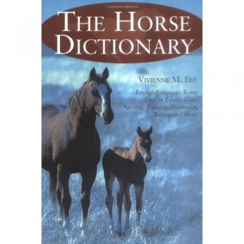 The Horse Dictionary: English-language Terms Used in Equine Care, Feeding, Training, Treatment, Racing and Show