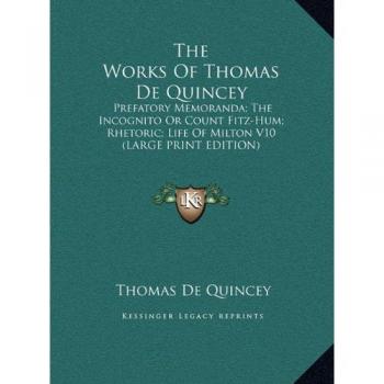 The Works Of Thomas De Quincey: Prefatory Memoranda; The Incognito Or Count Fitz-Hum; Rhetoric; Life Of Milton V10