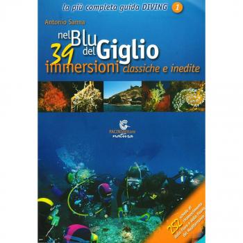 Nel blu del Giglio. 39 immersioni classiche e inedite