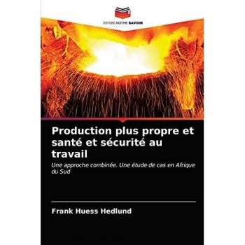 Production plus propre et santé et sécurité au travail: Une approche combinée. Une étude de cas en Afrique du Sud