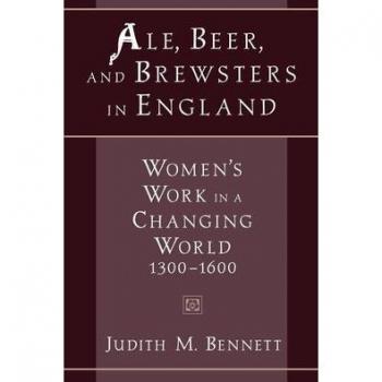 Ale, Beer, and Brewsters in England: Women's Work in a Changing World, 1300-1600