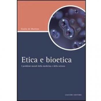 Etica e bioetica. I problemi morali della medicina e della scienza