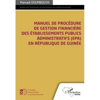 Manuel de procédure de gestion financière des établissements publics administratifs (EPA): en république de Guinée