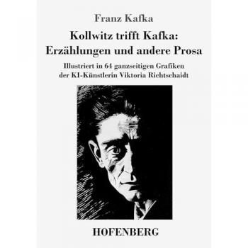 Kollwitz trifft Kafka: ErzÃ¤hlungen und andere Prosa