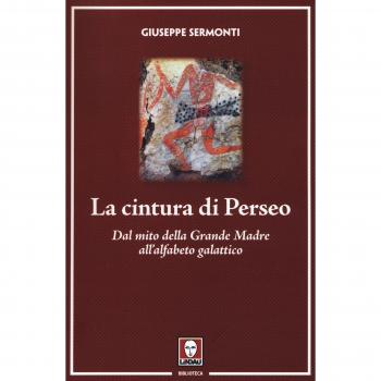 La cintura di Perseo. Dal mito della Grande Madre all'alfabeto galattico. Nuova ediz.