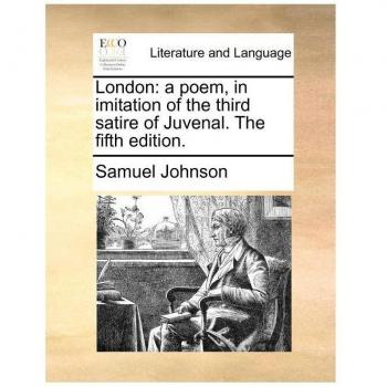 London: A Poem, in Imitation of the Third Satire of Juvenal. the Fifth Edition.