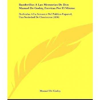 Banderillas a Las Memorias de Don Manuel de Godoy, Escritas Por El Mismo: Dedicalas a la Sensatez del Publico Espanol, Una Sociedad de Choriceros (183