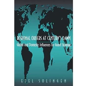 Regional Orders at Century's Dawn: Global and Domestic Influences on Grand Strategy