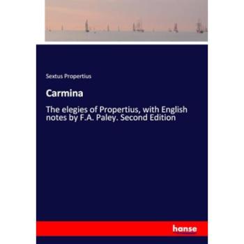 Carmina: The elegies of Propertius, with English notes by F.A. Paley. Second Edition