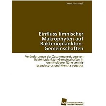 Einfluss limnischer Makrophyten auf Bakterioplankton-Gemeinschaften: Veränderungen der Zusammensetzung von Bakterioplankton-Gemeinschaften in ... Nähe von Iris pseudacorus und Mentha aquatica
