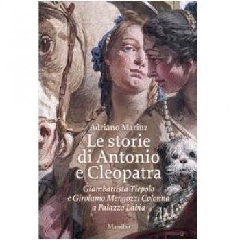 Le storie di Antonio e Cleopatra. Giambattista Tiepolo e Girolamo Mengozzi Colonna a Palazzo Labia