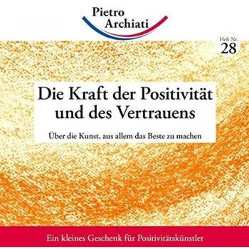 Die Kraft der Positivität und des Vertrauens: Über die Kunst, aus allem das Beste zu machen