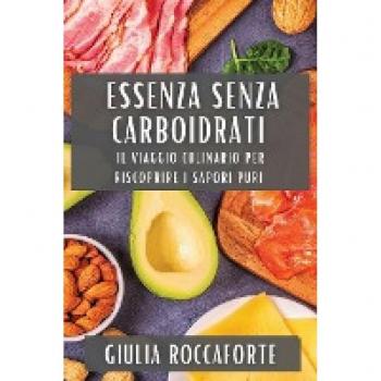 Roccaforte, Giulia: Essenza Senza Carboidrati