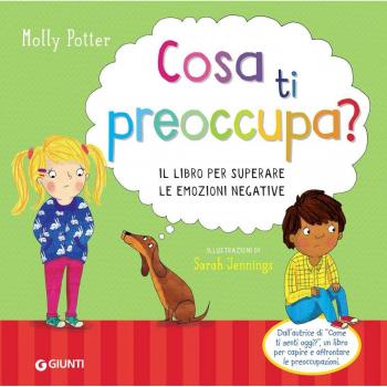 Cosa ti preoccupa? Il libro per superare le emozioni negative