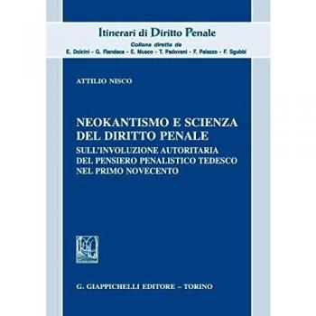Neokantismo e scienza del diritto penale. Sull'involuzione autoritaria del pensiero penalistico tedesco nel primo Novecento