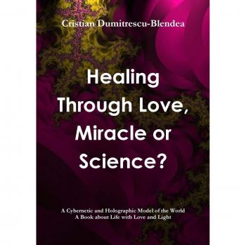 Healing Through Love, Miracle or Science?
