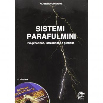 Sistemi parafulmini. Progettazione, installazione e gestione. Con CD-ROM