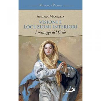 Visioni e locuzioni interiori. I messaggi del cielo