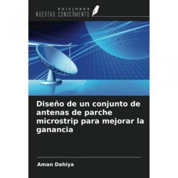 Dahiya, Aman: Diseño de un conjunto de antenas de parche microstrip para mejorar la ganancia