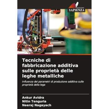 Avidra, Ankur: Tecniche di fabbricazione additiva sulle proprietà delle leghe metalliche