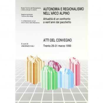 Autonomia e regionalismo nell'arco alpino: attualità di un confronto a vent'anni dal pacchetto. Atti del Convegno