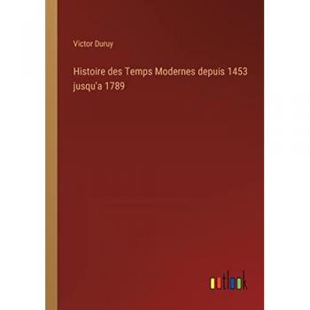 Histoire des Temps Modernes depuis 1453 jusqu'a 1789