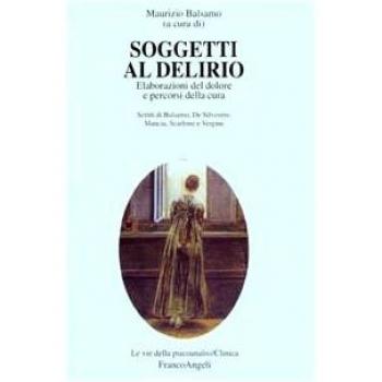 Soggetti al delirio. Elaborazioni del dolore e percorsi della cura