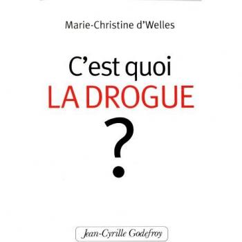 Welles, Marie-Christine d' C'Est Quoi La Drogue ?