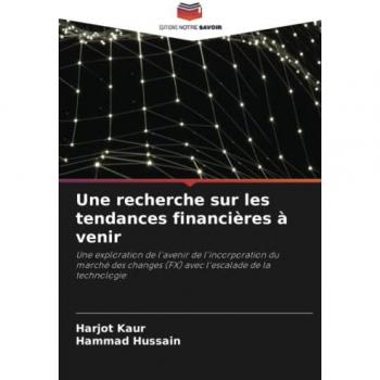 Une recherche sur les tendances financières à venir: Une exploration de l'avenir de l'incorporation du marché des changes (FX) avec l'escalade de la technologie