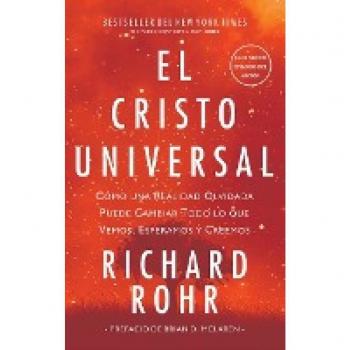 Cristo Universal: Cómo una Realidad Olvidada Puede Cambiar Todo lo que Vemos, Esperamos y Creemos