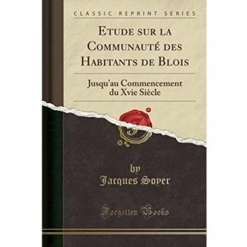 Etude sur la Communauté des Habitants de Blois: Jusqu'au Commencement du Xvie Siècle