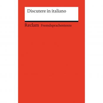 Discutere in italiano: Italienisch-deutsche Diskussionswendungen mit Anwendungsbeispielen (Fremdsprachentexte)