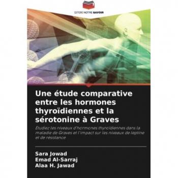 Une étude comparative entre les hormones thyroïdiennes et la sérotonine à Graves: Étudiez les niveaux d'hormones thyroïdiennes dans la maladie de ... sur les niveaux de leptine et de résistance
