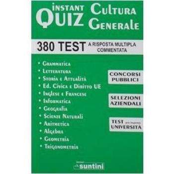 Instant quiz. Cultura generale. 380 Test a risposta multipla commentata per concorsi