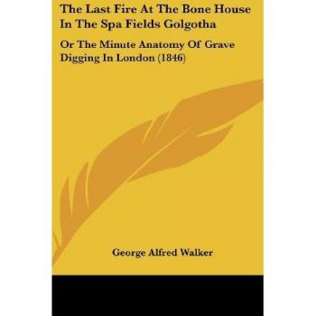 The Last Fire At The Bone House In The Spa Fields Golgotha