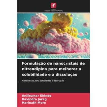 Shinde, Anilkumar: Formulação de nanocristais de nitrendipina para melhorar a solubilidade e a dissolução