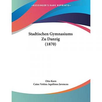 Korn, Otto: Stadtischen Gymnasiums Zu Danzig (1870)