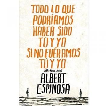 Todo lo que podríamos haber sido tú y yo si no fuéramos tú y yo