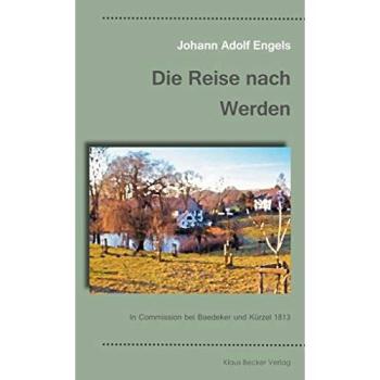Die Reise nach Werden: 1813. Mit Kupfern: Mit Kupfern. In Commission bei Baedeker und Kürzel