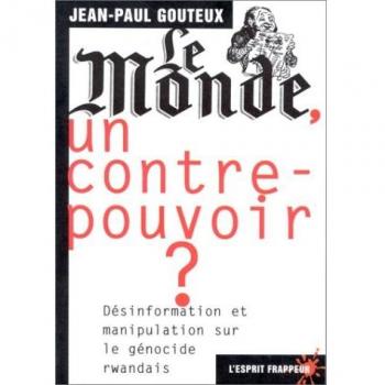 Le Monde, un contre pouvoir ?. Désinformation et manipulation sur le génocide rwandais