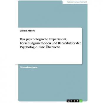 Das psychologische Experiment, Forschungsmethoden und Berufsbilder der Psychologie. Eine Übersicht