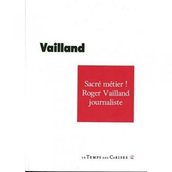 Sacre metier ! roger vailland journaliste