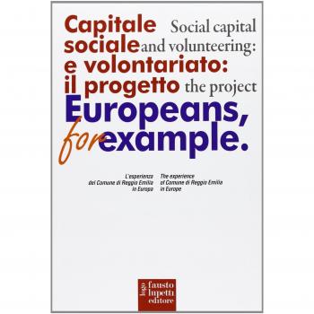 Capitale sociale e volontariato: il progetto Europeans, for example. L'esperienza del comune di Reggio Emilia in Europa. Ediz. italiana e inglese