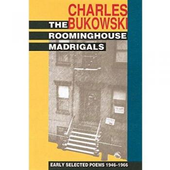 Charles Bukowski The Roominghouse Madrigals: Early Selected Poems 1946-1966: Selected Poems, 1946-66