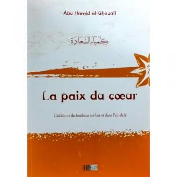Al-Ghazali La Paix Du Coeur, L'Alchimie Du Bonheur Ici_bas Et Dans L'Au-Delà