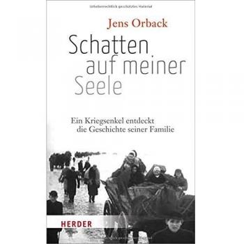 Schatten auf meiner Seele: Ein Kriegsenkel entdeckt die Geschichte seiner Familie