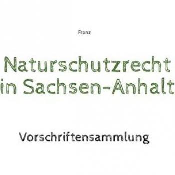 Naturschutzrecht Sachsen-Anhalt: Vorschriftensammlung von Franz und Thorsten