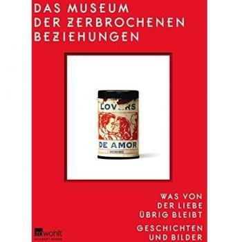 Das Museum der zerbrochenen Beziehungen: Was von der Liebe übrig bleibt