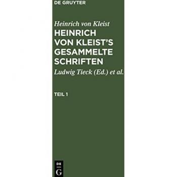 Heinrich von Kleist¿s gesammelte Schriften, Teil 1, Heinrich von Kleist¿s gesammelte Schriften Teil 1